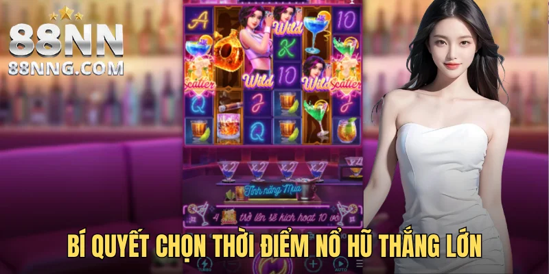 Bí quyết chọn thời điểm nổ hũ thắng lớn
