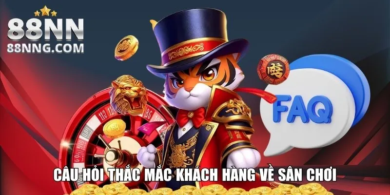 Câu hỏi thắc mắc khách hàng về sân chơi