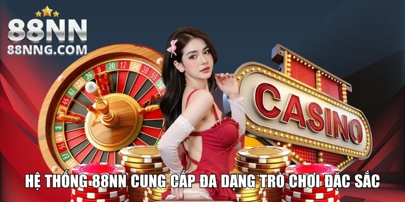 Hệ thống 88NN cung cấp đa dạng trò chơi đặc sắc