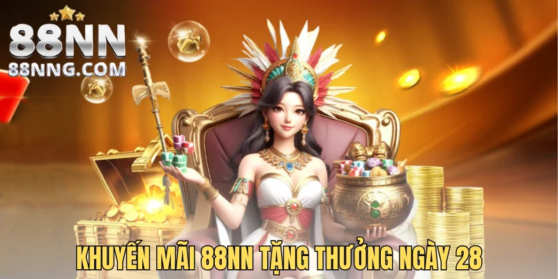 Khuyến mãi 88NN tặng tiền thưởng ngày 28
