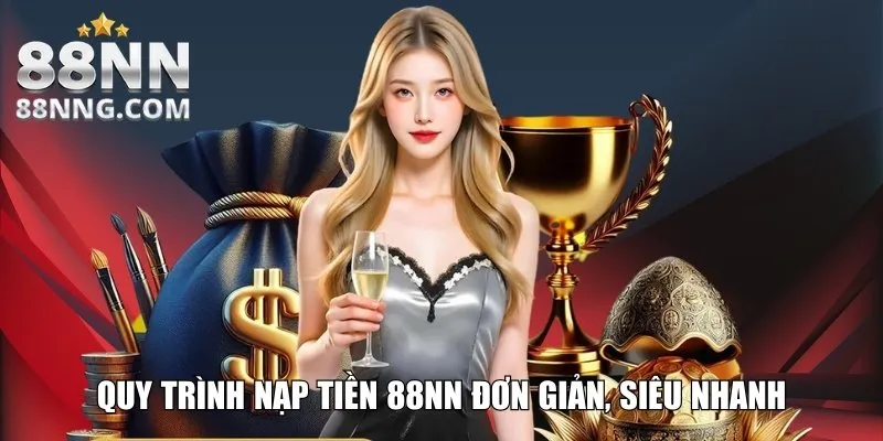Quy trình nạp tiền 88NN đơn giản, siêu nhanh