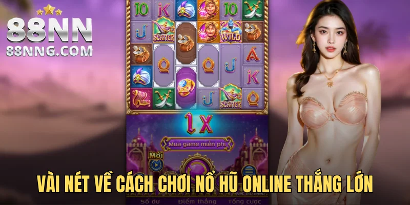 Vài nét về cách chơi nổ hũ thắng lớn tại 88NN